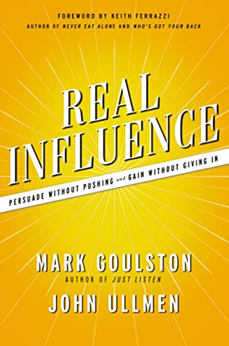Real Influence (Persuade Without Pushing and Gain Without Giving In) by Mark Goulston, Dr.  John Ullmen, 9781400238835