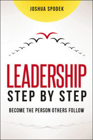 Leadership Step by Step (Become the Person Others Follow) by Joshua Spodek, 9781400239146