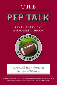 The Pep Talk (A Football Story About the Business of Winning) by Kevin Elko, 9781400239290