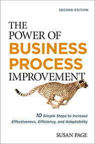 The Power of Business Process Improvement (10 Simple Steps to Increase Effectiveness, Efficiency, and Adaptability) by Susan Page, 9781400242597