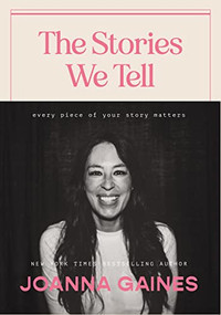 The Stories We Tell (Every Piece of Your Story Matters) by Joanna Gaines, 9781400333875