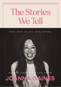 The Stories We Tell (Every Piece of Your Story Matters) by Joanna Gaines, 9781400333875