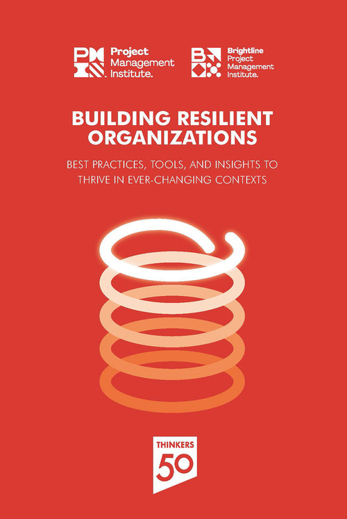 Building Resilient Organizations (Best practices, tools and insights to thrive in ever-changing contexts) by PMI, 9781628257793