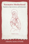 Normative Motherhood: (Regulations, Representations, and Reclamations) by Andrea O'Reilly, 9781772584479