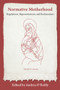 Normative Motherhood: (Regulations, Representations, and Reclamations) by Andrea O'Reilly, 9781772584479