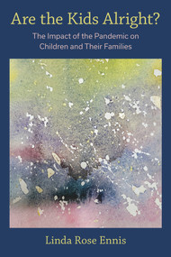 Are the Kids Alright? (The Impact of the Pandemic on Children and Their Families) by Linda Rose Ennis, 9781772584486