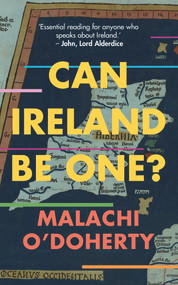 Can Ireland Be One? by Malachi O'Doherty, 9781785373039