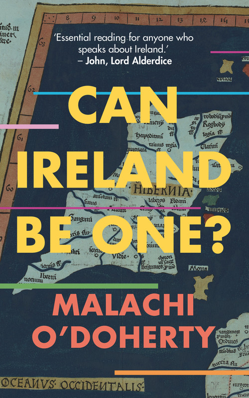 Can Ireland Be One? by Malachi O'Doherty, 9781785373039