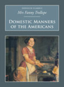 Domestic Manners of the Americans (Nonsuch Classics) by Fanny Trollope, 9781845882136