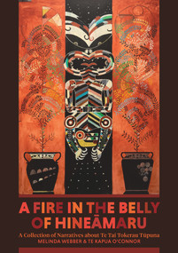 A Fire in the Belly of Hineamaru (A Collection of Narratives about Te Tai Tokerau Tupuna) by Melinda Webber, Te Kapua O'Connor, 9781869409401
