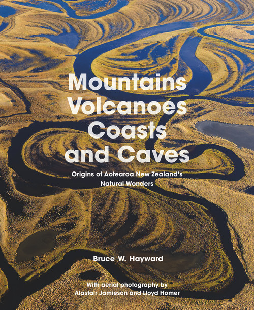 Mountains, Volcanoes, Coasts and Caves (Origins of Aotearoa New Zealand's Natural Wonders) by Bruce W. Hayward, 9781869409678