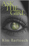 Ask The Girl by Kim Bartosch, 9781954907218