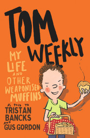 My Life and Other Weaponised Muffins - 9780143790129 by Tristan Bancks, Gus Gordon, 9780143790129
