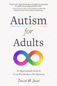 Autism for Adults (An Approachable Guide to Living Excellently on the Spectrum) by Daniel Jones, 9781645678878