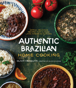 Authentic Brazilian Home Cooking (Simple, Delicious Recipes for Classic Latin American Flavors) by Olivia Mesquita, 9781645679578
