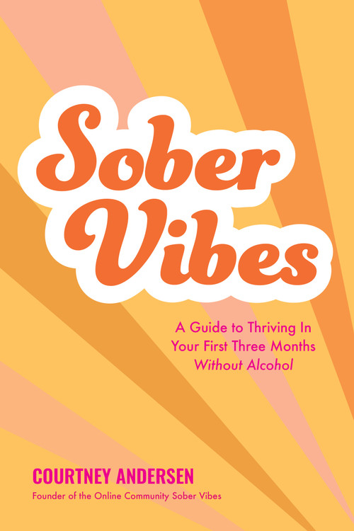 Sober Vibes (A Guide to Thriving in Your First Three Months Without Alcohol) by Courtney Andersen, 9781645679714