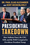 Presidential Takedown (How Anthony Fauci, the CDC, NIH, and the WHO Conspired to Overthrow President Trump) by Paul Elias Alexander, Kent Heckenlively, 9781510776227