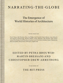 Narrating the Globe (The Emergence of World Histories of Architecture) by Petra Brouwer, Martin Bressani, Christopher Drew Armstrong, 9780262047975