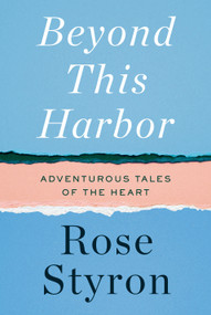 Beyond This Harbor (Adventurous Tales of the Heart) by Rose Styron, 9780525659020