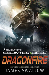Tom Clancy's Splinter Cell: Dragonfire by James Swallow, 9781839081996