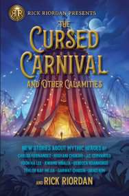 Cursed Carnival and Other Calamities, The (New Stories About Mythic Heroes) - 9781368073172 by Rick Riordan, Carlos Hernandez, Roshani Chokshi, Jennifer Cervantes, Yoon Ha Lee, Kwame Mbalia, Rebecca Roanhorse, Tehlor Mejia, Sarwat Chadda, Graci Kim, 9781368073172