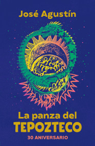 La panza del Tepozteco (Edición 30 Aniversario) / The Belly of Tepozteco (Spanish Edition) by José Agustín, 9786073820899