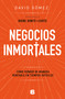Negocios inmortales / Immortal Businesses. How to Sell Cost-Effectively During Hard Times (Spanish Edition) by David Gómez, 9786073803878