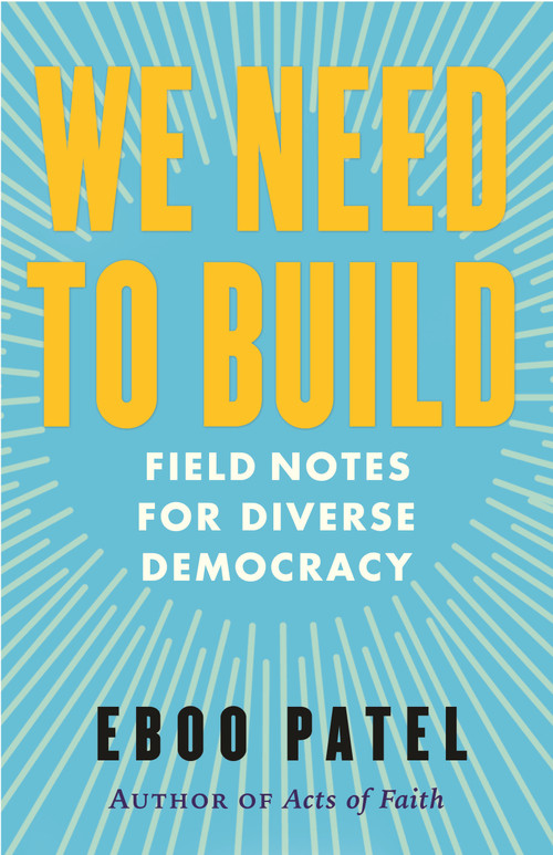 We Need to Build (Field Notes for Diverse Democracy) - 9780807008232 by Eboo Patel, 9780807008232