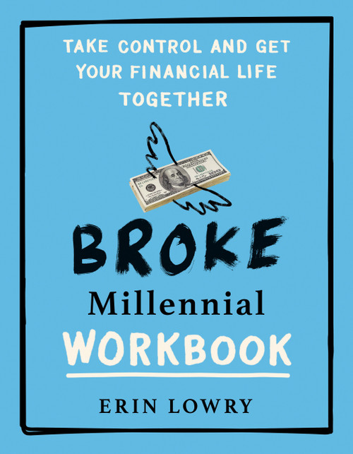 Broke Millennial Workbook (Take Control and Get Your Financial Life Together) by Erin Lowry, 9780593541357