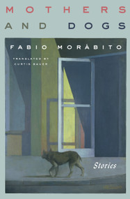 Mothers and Dogs (Stories) by Fabio Morábito, Curtis Bauer, 9781635420821
