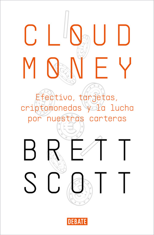 Cloudmoney: Efectivo, tarjetas, criptomonedas y la lucha por nuestras carteras / Cloudmoney. Cash, Cards, Crypto and the War for our.. (Spanish Edition) by Brett Scott, 9788417636425