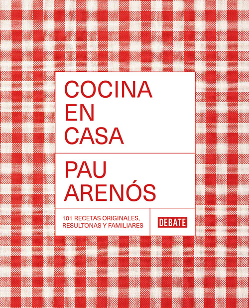 Cocina en casa / Cook at Home. 101 Original, Homely, and Deliciously Looking Recipes (Spanish Edition) by Pau Arenos, 9788418967306