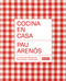Cocina en casa / Cook at Home. 101 Original, Homely, and Deliciously Looking Recipes (Spanish Edition) by Pau Arenos, 9788418967306