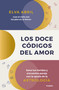 Los doce códigos del amor / The Twelve Codes of Love. Heal Your Wounds and Find Your Match with the Help of Astrology (Spanish Edition) by Elva Abril, 9788425359118