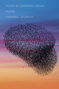 Fever of Unknown Origin (Poems) by Campbell McGrath, 9780593535721