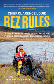 Rez Rules (My Indictment of Canada's and America's Systemic Racism Against Indigenous Peoples) - 9780771048357 by Chief Clarence Louie, 9780771048357