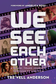 We See Each Other (A Black, Trans Journey Through TV and Film) by Tre'vell Anderson, 9781368081733