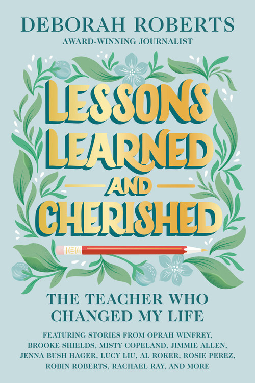 Lessons Learned and Cherished (The Teacher Who Changed My Life) by Deborah Roberts, 9781368095051