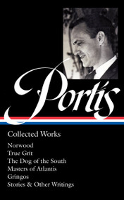 Charles Portis: Collected Works (LOA #369) (Norwood / True Grit / The Dog of the South / Masters of Atlantis / Gringos / Stories & Other Writings) by Charles Portis, Jay Jennings, 9781598537468