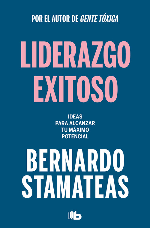 Liderazgo exitoso. Ideas para alcanzar tu máximo potencial / Successful Leadership. Ideas to Reach Your Full Potential (Spanish Edition) by Bernardo Stamateas, 9788413144313