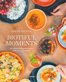 Biotiful Moments: 90 recetas saludables para disfrutar y compartir / Biotiful Moments. 90 Healthy Recipes to Enjoy and Share (Spanish Edition) by Chloé Sucrée, 9788418055522