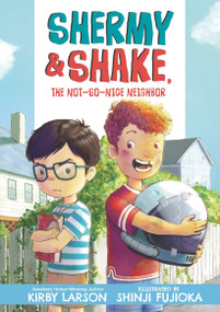 Shermy and Shake, the Not So Nice Neighbor by Kirby Larson, Shinji Fujioka, 9781536219425