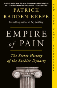 Empire of Pain (The Secret History of the Sackler Dynasty) - 9781984899019 by Patrick Radden Keefe, 9781984899019