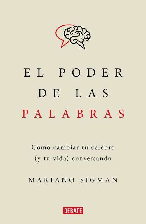 El poder de las palabras / The Power of Words. How to Change Your Brain (and Your Life) Conversing (Spanish Edition) by Mariano Sigman, 9786073821414
