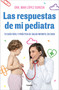 Las respuestas de mi pediatra: Tu guía fácil y práctica de salud infantil en casa / Answers From My Pediatrician (Spanish Edition) by Mar López, 9788418055560