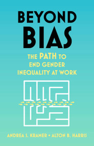 Beyond Bias (The PATH to End Gender Inequality at Work) by Andrea S. Kramer, Alton B. Harris, 9781399801485