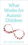 What Works for Autistic Children by Luke Beardon, 9781399801683