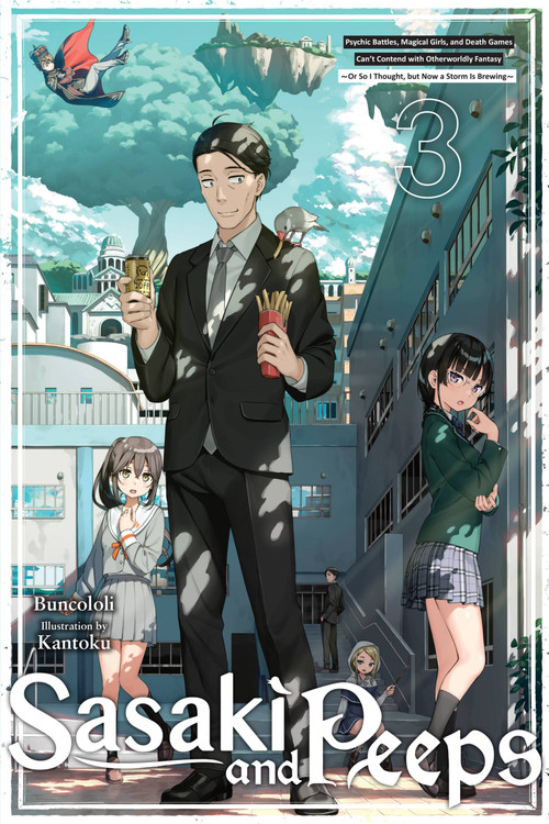 Sasaki and Peeps, Vol. 3 (light novel) (Psychic Battles, Magical Girls, and Death Games Can't Contend with Otherworldly Fantasy ~Or So I Thought, but Now a Storm Is Brewing~) by Buncololi, Kantoku, Alice Prowse, 9781975345389