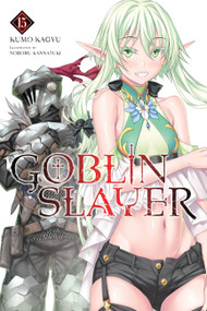 Goblin Slayer, Vol. 15 (light novel) by Kumo Kagyu, Noboru Kannatuki, Kevin Steinbach, 9781975350161