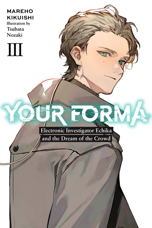Your Forma, Vol. 3 (Electronic Investigator Echika and the Dream of the Crowd) by Mareho Kikuishi, Tsubata Nozaki, Roman Lempert, 9781975352226